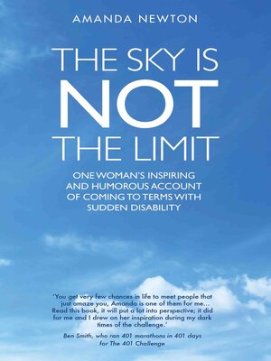 cover image of The Sky is Not the Limit--One Woman's Inspiring and Humorous account of coming to terms with sudden disability